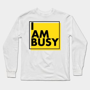 'I Am Busy' Amazing Workaholic Gift Long Sleeve T-Shirt